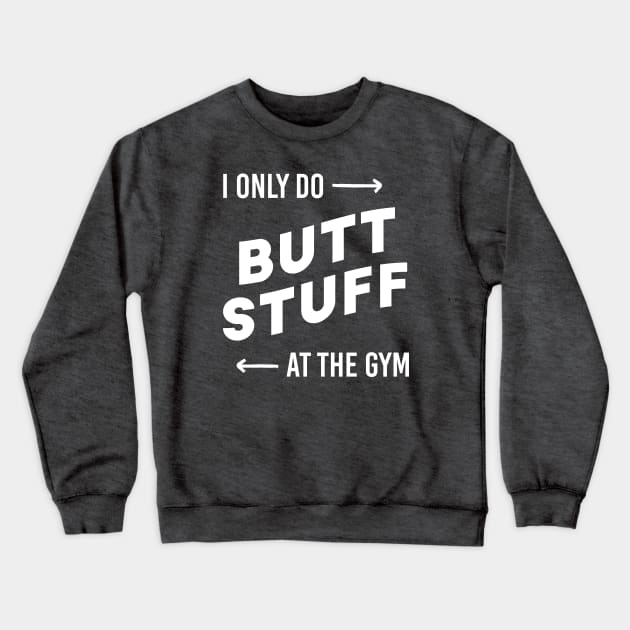 I only do butt stuff at the gym Crewneck Sweatshirt by Inspire Creativity